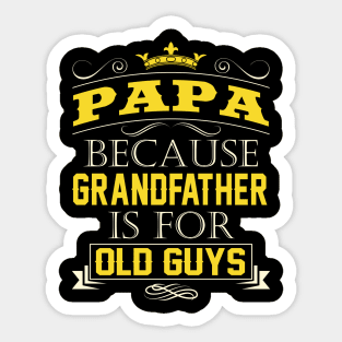 Papa Because Grandfather Is For Old Guys Grandpa Quote Sticker